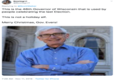 Bowiegrrl @Bowiegrrl1 Replying to @ScottWalker This is the 46th Governor of Wisconsin that is used by people celebrating the last Election This is not a holiday elf Merry Christmas, Gov. Evers! 7:29 AM Nov 11, 2019 Twitter for iPhone