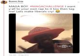 Bryson Gray @SuriusVsVodka MAGA BOY. #MAGACHALLENGE I want y'all to your own rap to it too then tag me! Lets make liberals cry! AM @suriusvsvod ka TRILLER 7:02 AM-14 Sep 2019