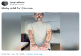 Yung LaMonte @lighghtmusic Moby wild for this one M 6:06 PM Nov 12, 2019 Twitter Web App BONER wwwww