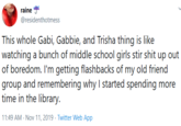 raine @residenthotmess This whole Gabi, Gabbie, and Trisha thing is like watching a bunch of middle s----------- stir s--- up out of boredom. I'm getting flashbacks of my old friend group and remembering why I started spending more time in the library. 11:49 AM Nov 11, 2019 Twitter Web App