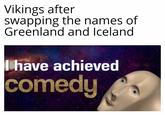 Vikings after Swapping the names of Greenland and Iceland have achieved comedy