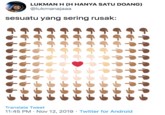 LUKMAN H (H HANYA SATU DOANG) @lukmanajaaa sesuatu yang sering rusak: Translate Tweet 11:45 PM Nov 12, 2019 Twitter for Android