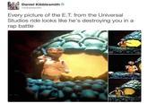Daniel Kibblesmith @kibblesmith Every picture of the E.T. from the Universal Studios ride looks like he's destroying you in a rap battle Satos Oes