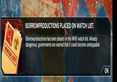 iSorrowproductions has been placed on the WHO watch list. Already dangerous, governments are warned that it could become unstoppable ISORROWPRODUCTIONS PLĄCED ON WATCH LIST WATCH LIST OK