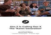 Gen Z Is Calling Gen X The "Karen Generation" BuzzFeed News Lauren Strapagiel 5 hours ago