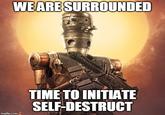 WEARESURROUNDED TIME TO INITIATE SELF-DESTRUCT imgflip.com