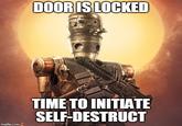 DOORISLOCKED TIME TO INITIATE SELF-DESTRUCT imgflip.com