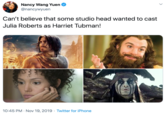 Can’t believe that some studio head wanted to cast Julia Roberts as Harriet Tubman! Nancy Wang Yuen @nancywyuen Can't believe that some studio head wanted to cast Julia Roberts as Harriet Tubman! 10:45 PM Nov 19, 2019 Twitter for iPhone
