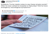 Lawrence O'Donnell Suddenly Trump needs notes to say these simple words? After he was rushed to hospital on Saturday? Did he have emergency neurological symptoms? @Lawrence @carlquintanilla 2h Carl Quintanilla A sharper image, via @reuterspictures Show this thread 48048D AIR FORCE ONE WANT NOTH JN WANT NOTH N LOANT N0 QuioPR0 GVO aIDonaldTrump th tigations L NELLINGKN DO THe iahT THING. TT is 's THE FINAL woR REUTERS 9:39 AM Nov 20, 2019 Twitter for iPhone HHH