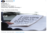 ian bremmer @ianbremmer Sharpie Yuge font Random all caps v Zelensky spelled wrong Yep, Trump wrote this AROARD AIR FORCe oNE HEant NOTHJN WANT NOTHÄNN Snaldtrum th Stions H SAXT NO QuioPRo qVO TELL ZELL INAKY DO THl ianT THNG. TEis g's The LINA woz 11:43 AM Nov 20, 2019 Twitter Web App