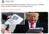 can somebody please explain what Trump's written notes mean? What is he trying to say? Reuben Glaser @Reubnick @realDonaldTrump ??? sONDLND HED PeNvE uEN TS ITTO GO WRe PeeP Ure IN THE TOLIET NOT A CONCDENTE