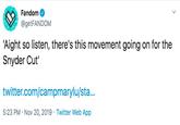 Fandom @getFANDOM 'Aight so listen, there's this movement going on for the Snyder Cut twitter.com/campmarylu/sta... 5:23 PM Nov 20, 2019 Twitter Web App