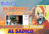 Simon we ya sabemoS que viste 1444 Josue hace 29 RE GORE 0:20 ya puedes dejar DE NCAR AL SADICO