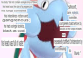 his body "did not contain a single drop of blood short, ame, epileptic his heart was the size of a peppercorn; nis lungs corroded: his intestines rotten and senile, gangrenous: completely bald before 35 always on the verge of death, he had a single testicle, black as coal, he repeatedy bafled Chritendom by Continuing his head was ful water to live.'