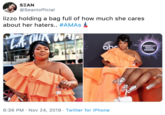 SEAN @Seanlofficial lizzo holding a bag full of how much she cares about her haters.. #AMAS Lobe abe AMERICAN MUSIC A 6:36 PM Nov 24, 2019 Twitter for iPhone