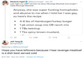 Marjorie Ingall @Marjorielngall Nov 22 Last night my LGBT kid told me about Revenge Meatloaf and tonight I made Revenge Meatloaf Anyway, she was super f------ homophobic and abusive to me when I told her I was gay, so here's the recipe 4-6 lbs of Hamburger/turkey burger 1 pk onion soup mix OR ranch mix 1 TBs ketchup 1 Tbs spicy brown mustard, t 4.8K 97 17.1K Jeff Yang @originalspin Replying to@Marjorielngall Hope you have leftovers because I hear revenge meatloaf is a dish best served cold 8:31 AM Nov 23, 2019 Twitter for iPhone