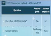 Back Character to find : A Mazda RX7 Answer Answer Question given expected Does it go into the mouth? No Probably Can we suck it? Yes not No
