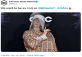 American Music Awards INARES @AMAS We want to be as cool as @billieeilish #AMAS C 7:38 PM Nov 24, 2019 Twitter Web App