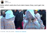 finn! @PHILLIE billie eilish said aha f--- dem bees they cant get me now 7:25 PM Nov 24, 2019 Twitter for Android