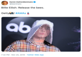 Karen DaltonBeninato @kbeninato Billie Eilish: Release the bees. Getty#AMAS Qb 7:32 PM Nov 24, 2019 Twitter Web App