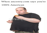When ancestry.com says you're 100% American Thinkstock by Gety Images