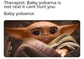 Therapist: Baby yobama is not real it cant hurt you Baby yobama: