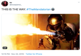 su @evasperez THIS IS THE WAY. #TheMandalorian GIF 12:15 PM Nov 22, 2019 Twitter for iPhone