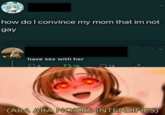 how do I convince my mom that im not gay have sex with her m.78 8 13 O& (ARA ARA NOISES INTENSIFIES)