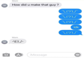 Mom How did u make that guy? 1(ツ)」 L(ツ)」 1(ツ)」 Idk 1(ツ) Mom -:) Message M