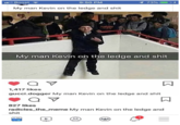 Boost 9:50 PM 1 73% My man Kevin on the ledge and s--- My man Kevin on the ledge and s--- 1,417 likes gucci.dogger My man Kevin on the ledge and s--- 827 likes radicles the_meme My man Kevin on the ledge and s---