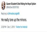 Queen Elizabeth Died Riding the Royal Sybian @RobDavi28351552 Replying to @HoodieJudge99 He really tore up the minors. 2:39 PM · Dec 1, 2019 · Twitter for Android