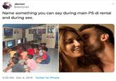 .damon @damprad Name something you can say during main PS di rental and during sex. 3:33 AM · Dec 4, 2019 · Twitter for iPhone