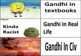 Gandhi in textbooks u/Rig420 Gandhi In Real Kinda Life Racist Gandhi In iv