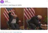 mork @karlmorx me when i see bug on table 6:51 PM - Nov 25, 2019 · Twitter Web App