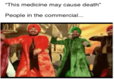 "This medicine may cause death" People in the commercial...