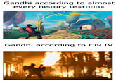 Gandhi according to almost every history textbook Gandhi according to Civ IV