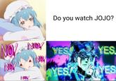 Do you watch JOJO? No. NOV NOV YES YES NOV YES YES NOV