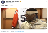 "Pop Rap" Fan Account @Gjallarhorny POP RAP???!!! YECI THE BREA 10:14 AM · Dec 5, 2019 · Tweetbot for iOS