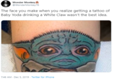 Wonder Monkey, @WonderMonkey78 The face you make when you realize getting a tattoo of Baby Yoda drinking a White Claw wasn't the best idea. 7:46 AM - Dec 5, 2019 - Twitter for iPhone