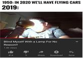 1950: IN 2020 WE'LL HAVE FLYING CARS 2019: Blind Myself With a Lamp For No Reason! 1.4K views Download 414 Share Save