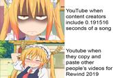 YouTube when content creators include 0.191516 seconds of a song Youtube when they copy and paste other people's videos for Rewind 2019
