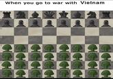 When you go to war with Vietnam GIGIGIC GIGIGICI GIGIGIC CICIHCI GIHICIC GIHICH CICICICI