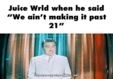Juice Wrld when he said "We ain't making it past 21" You can say that again, pal.