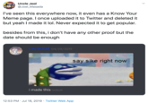 Uncle Jeol @Joel_Masada I've seen this everywhere now, it even has a Know Your Meme page. I once uploaded it to Twitter and deleted it but yeah I made it lol. Never expected it to get popular. besides from this, i don't have any other proof but the date should be enough Uncle Kid 04/29/2019 say sike right now i made this (edited) 12:53 PM · Jul 18, 2019 · Twitter Web App