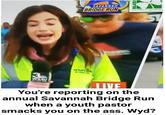 SAVANNAH BRIDGE RUN CATHOLIC SCHOOL 4904 WSAV3 D Pou 3 WSAV ШЕ You're reporting on the annual Savannah Bridge Run when a youth pastor smacks you on the ass. Wyd? BLES