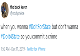 the black karen @noahpriebe when you wanna #DoltForState but don't wanna #Dolt4State so you commit a crime 1:50 AM - Dec 11, 2019 · Twitter for iPhone