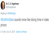 Dr. C. S. Vogelmann @DrVogelmann Replying to @MikeElgan #DoltForState sounds more like doing time in state prison. 6:13 AM - Dec 10, 2019 · Twitter for iPhone