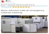 Marti @MCNMM Replying to @BorisJohnson You just want the chance to hold one of these.hopefully hell will freeze over first #LiarJohnson #FridgeGate Boris Johnson calls an emergency Cabinet meeting.