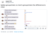 rapper123 @biggerbubba ladies groupchats vs men's groupchats the difference is clear There's this local guy e' He has a gf EVAN MCFARLANE But that's not important ME Jas O that can be changed mia Laco yeah define girlfriend GROVERGOTGAS Jas they ain't married LUKE BAKER Lace COLE : EVAN LUKE ALEC BASICALLY define wife too tf Send a chat it all means nothing 10:48 AM · Jul 7, 2019 · Twitter for iPhone