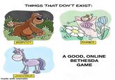 THINGS THAT DON'T EXIST: FAIRIES BIGFOOT A GOOD, ONLINE BETHESDA GAME UNICORNS made with mematic
